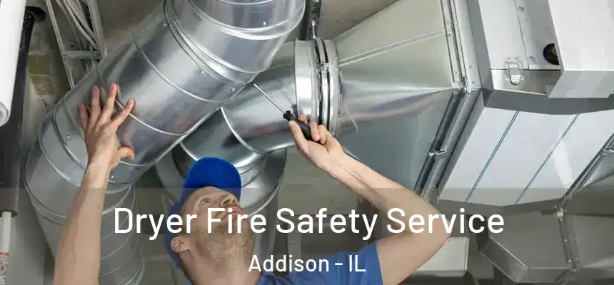  Dryer Fire Safety Service Addison - IL