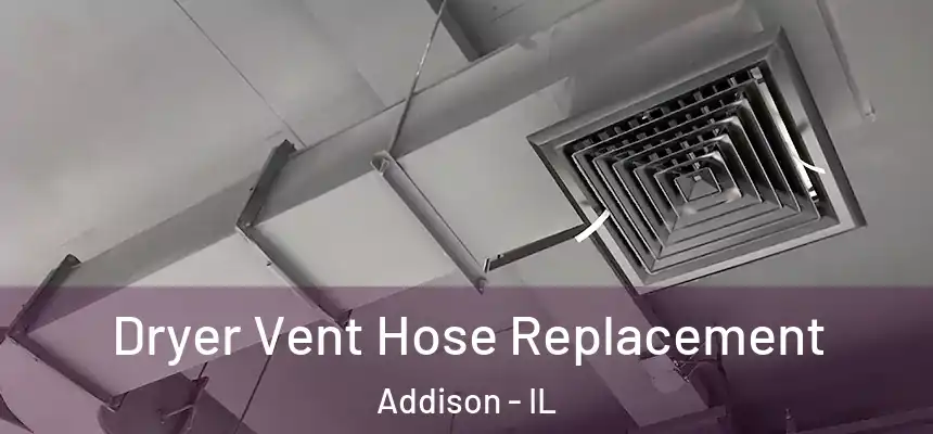  Dryer Vent Hose Replacement Addison - IL
