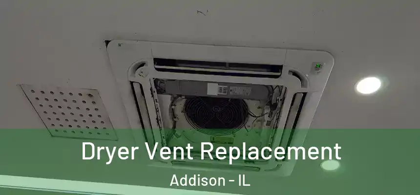  Dryer Vent Replacement Addison - IL