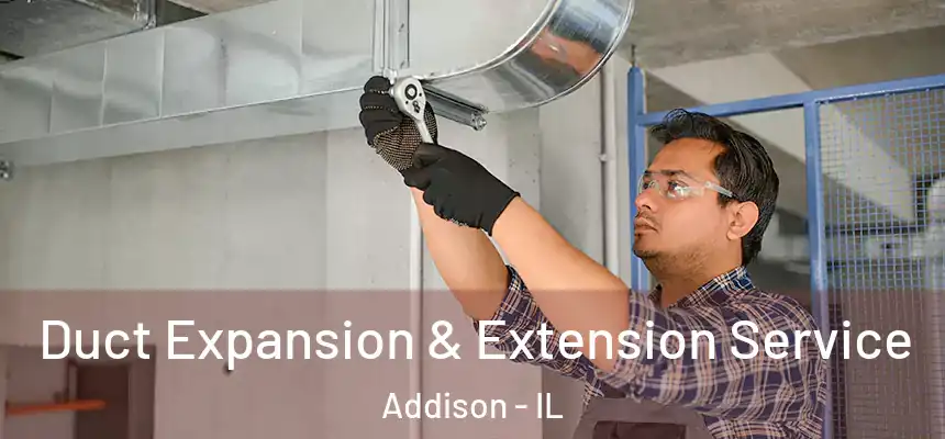  Duct Expansion & Extension Service Addison - IL