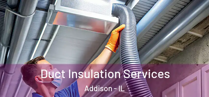  Duct Insulation Services Addison - IL
