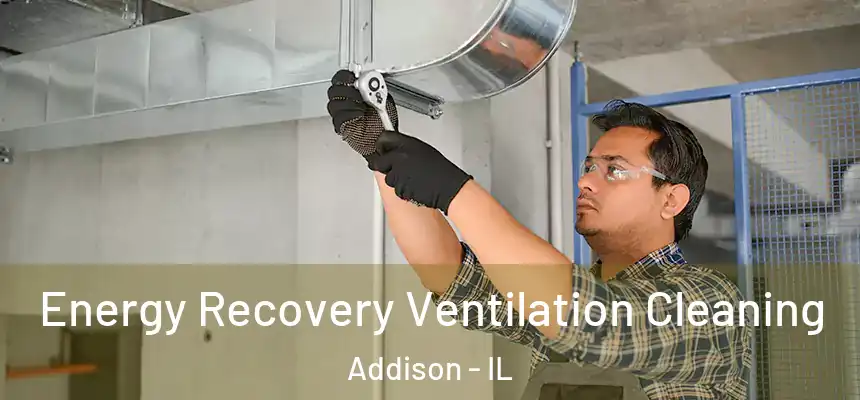  Energy Recovery Ventilation Cleaning Addison - IL