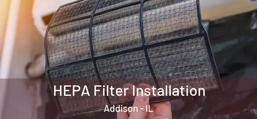  HEPA Filter Installation Addison - IL