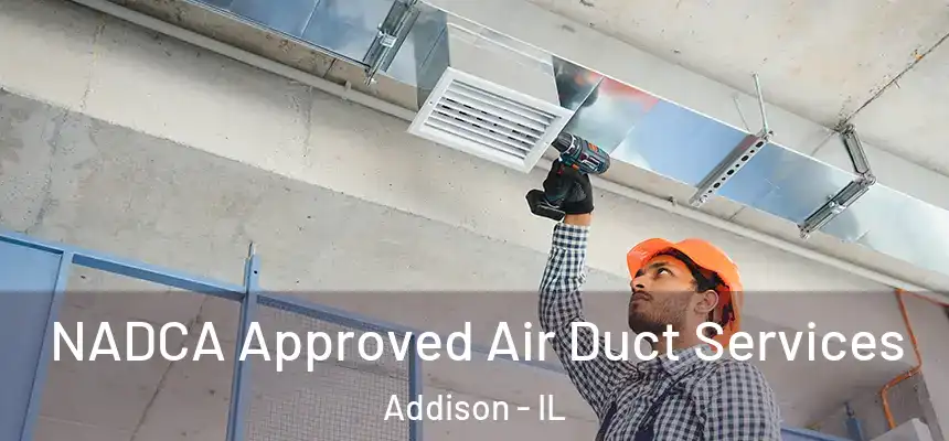  NADCA Approved Air Duct Services Addison - IL