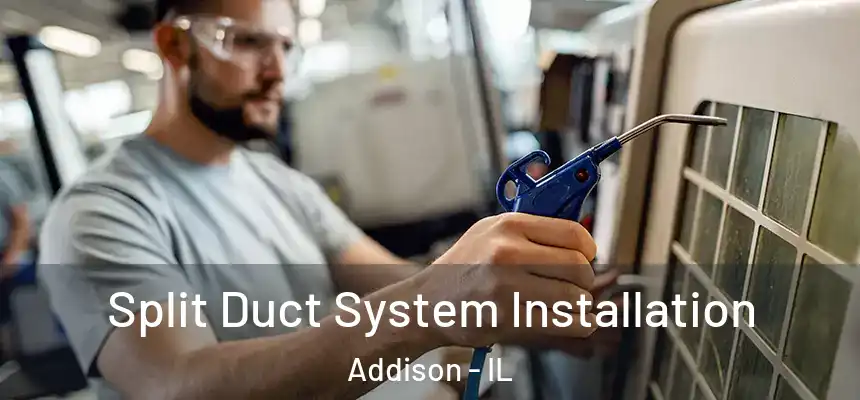  Split Duct System Installation Addison - IL