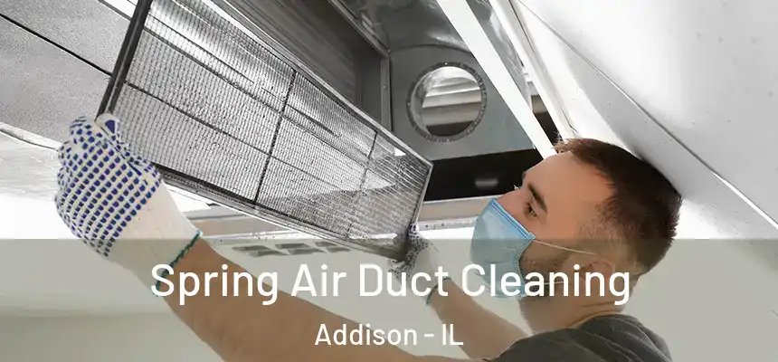  Spring Air Duct Cleaning Addison - IL
